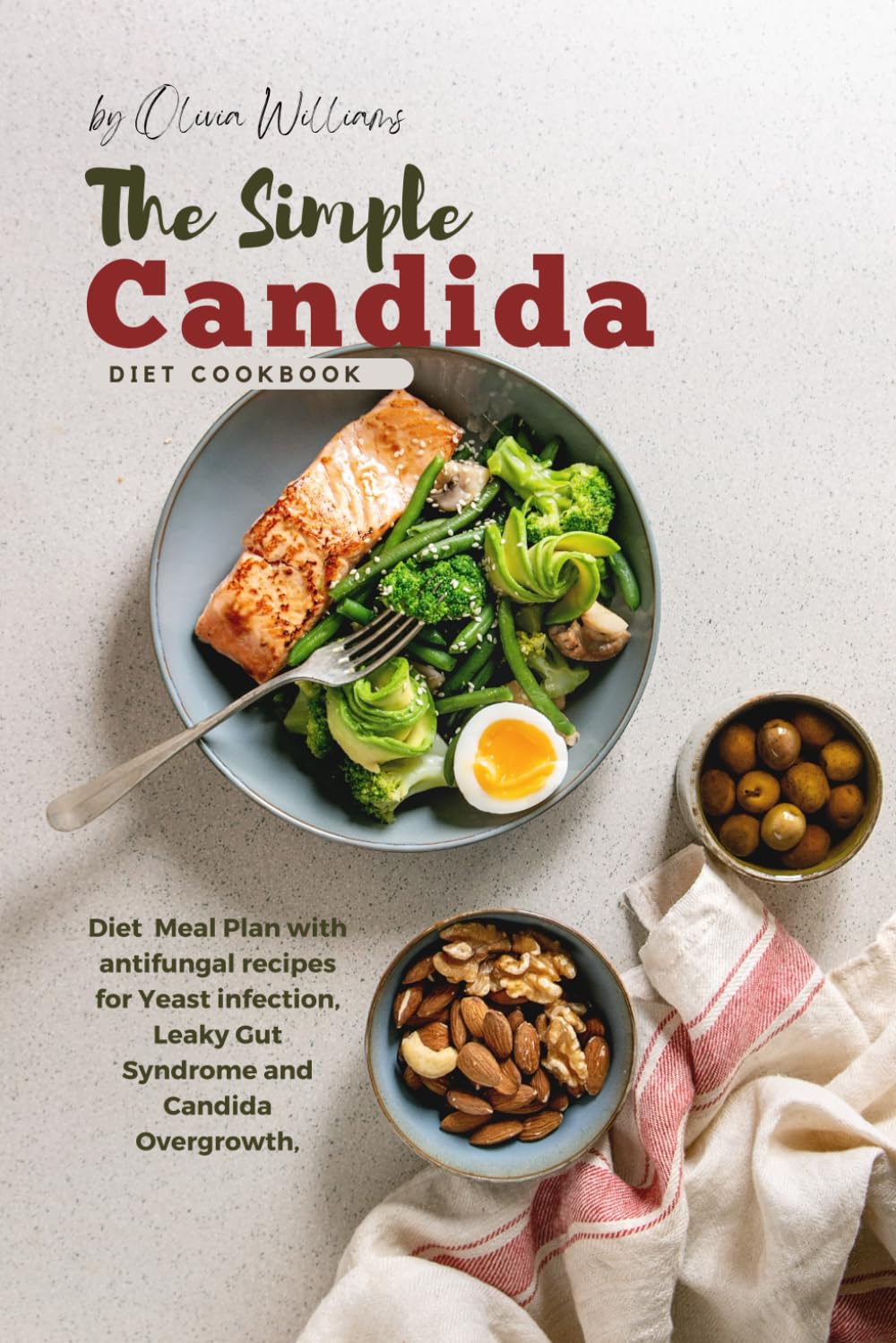 The Simple Candida Diet Cookbook: Diet Meal Plan with antifungal recipes for Yeast infection, Leaky Gut Syndrome and Candida Overgrowth