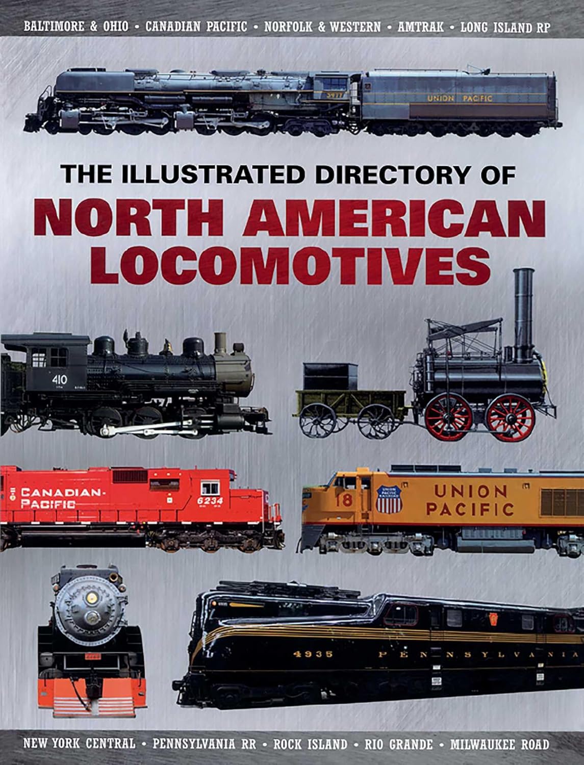 Illustrated Directory of North American Locomotives: The Story and Progression of Railroads from The Early Days to The Electric Powered Present