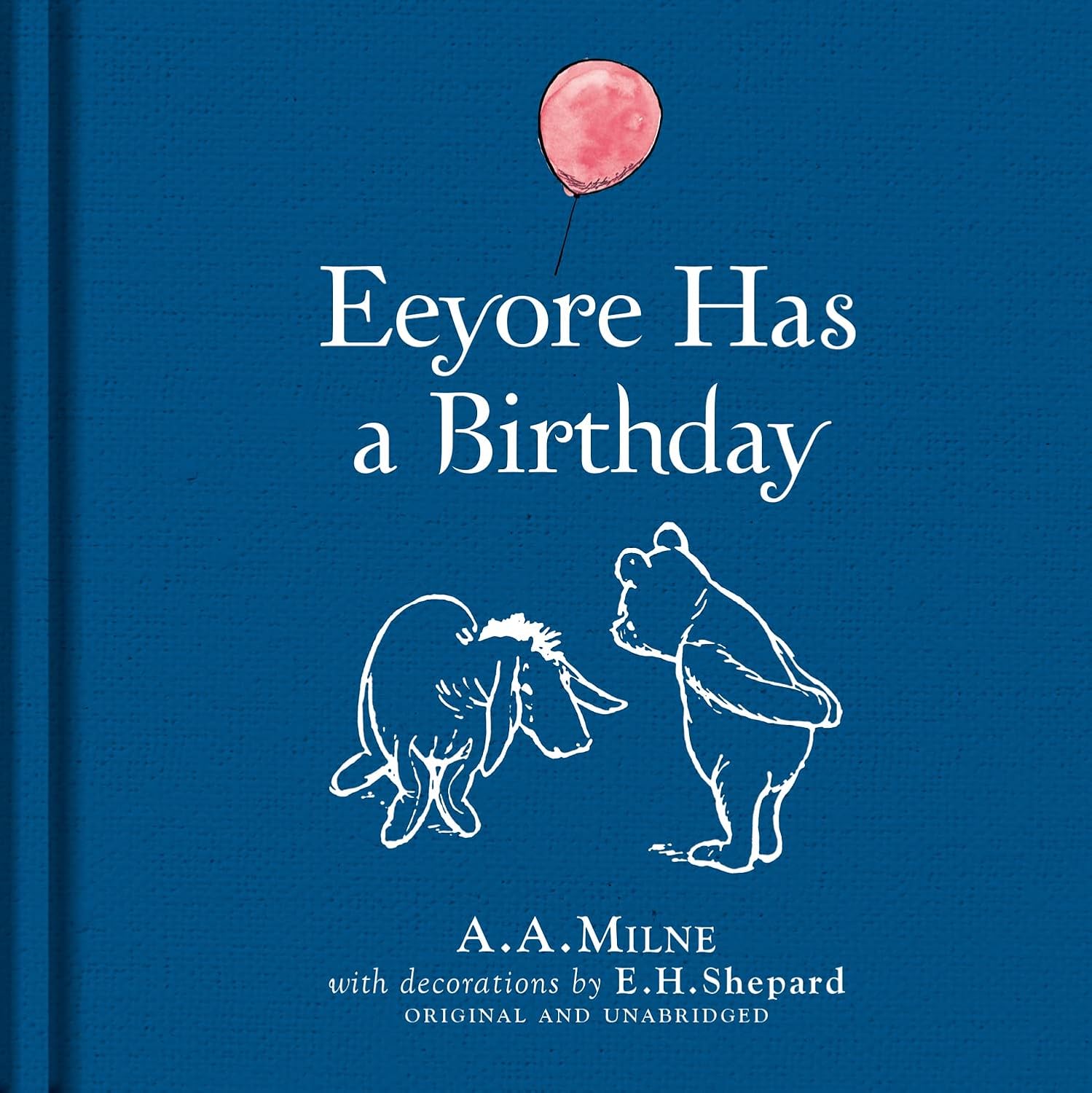 Winnie-the-Pooh: Eeyore Has A Birthday: Special Edition of the Original Illustrated Story by A.A.Milne with E.H.Shepard’s Iconic Decorations. Collect the Range.