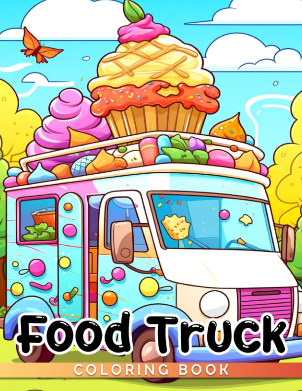 Food Truck Coloring Book: Tasty Foods Delivered By Van Coloring Pages With Lovely Illustrations For Kids & Teens Gift Idea For Animation Fans Relieving Stress & Relaxation