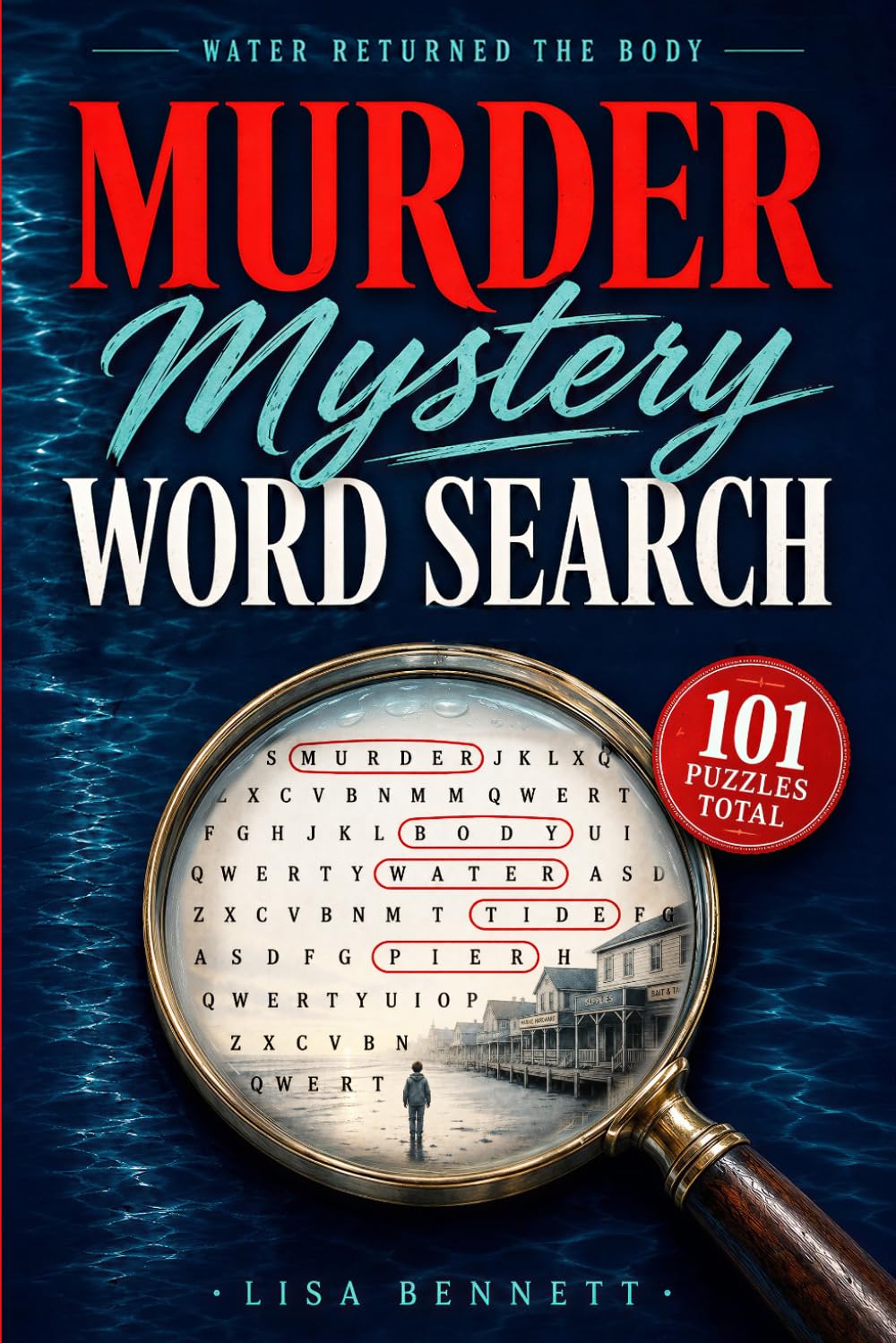 Water Returned the Body: Murder Mystery Word Search: 101 Puzzles, One Crime, The Truth is Yours to Find (Detective Puzzle Book)