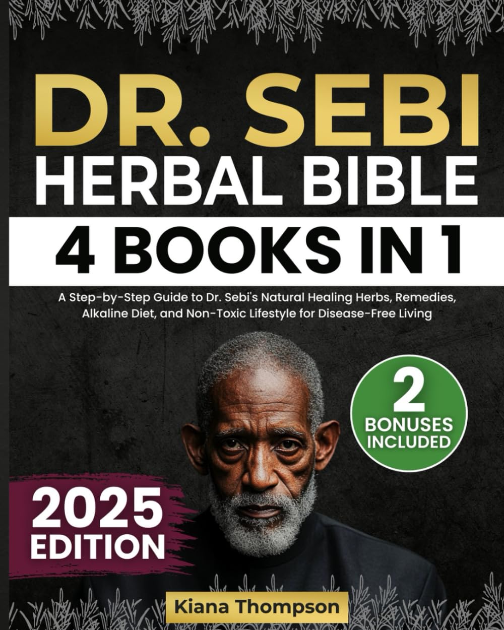 Dr. Sebi Herbal Bible: [4 Books in 1] A Step-by-Step Guide to Dr. Sebi’s Natural Healing Herbs, Remedies, Alkaline Diet, and Non-Toxic Lifestyle for Disease-Free Living