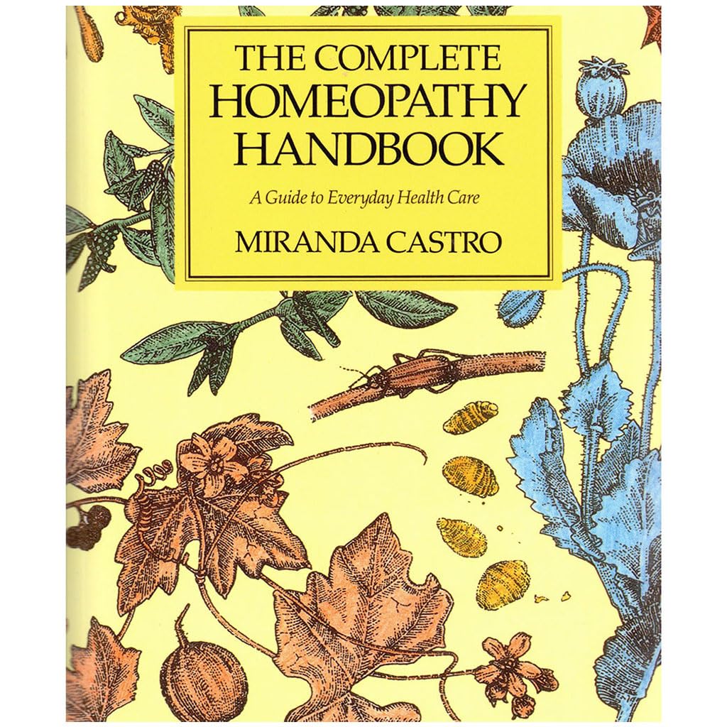 The Complete Homeopathy Handbook: A Guide to Everyday Health Care
