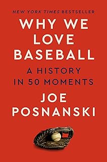 Why We Love Baseball: A History in 50 Moments