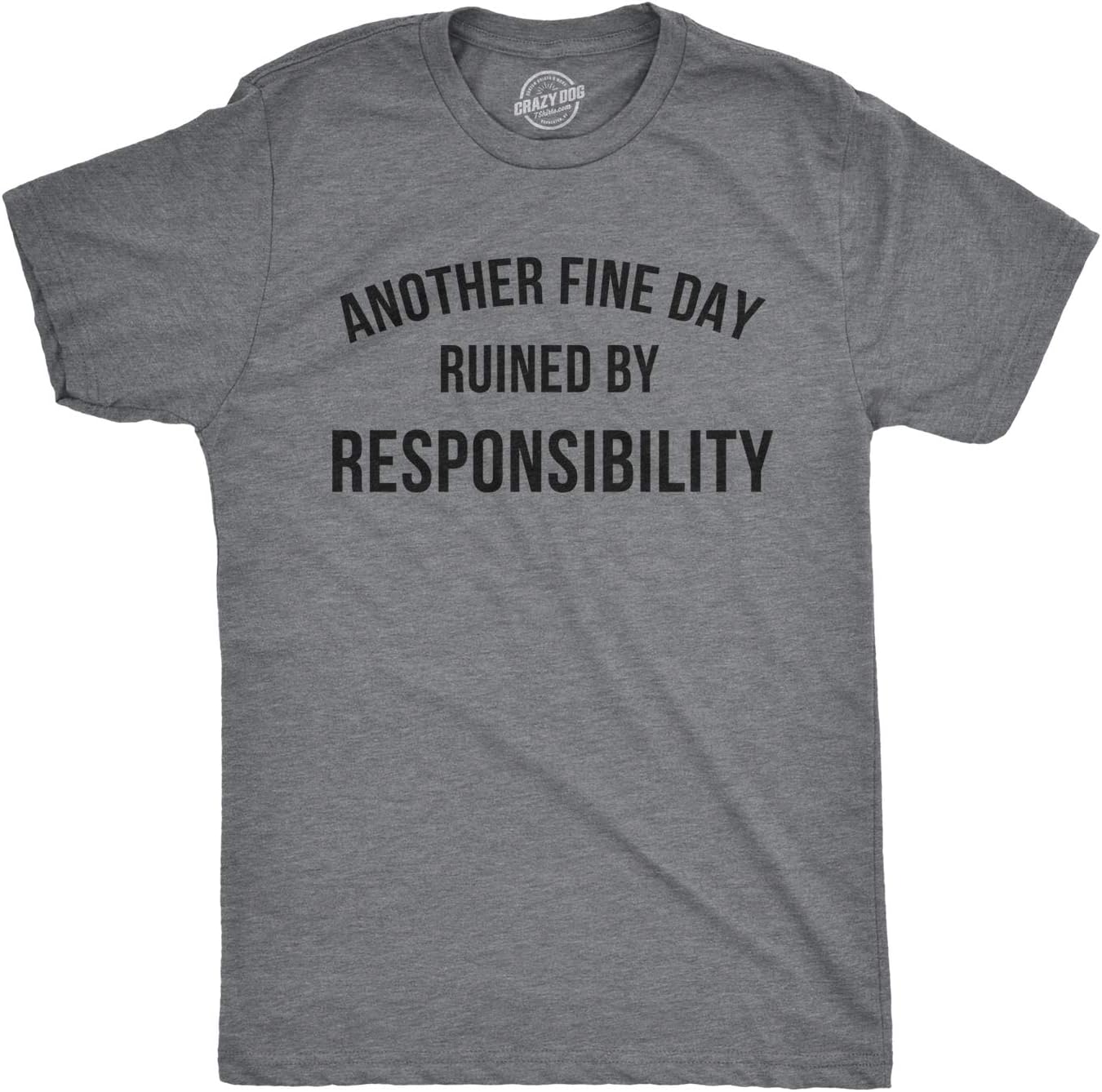 Crazy Dog Mens Another Fine Day Ruined by Responsibility T Shirt Funny Adulting Tee