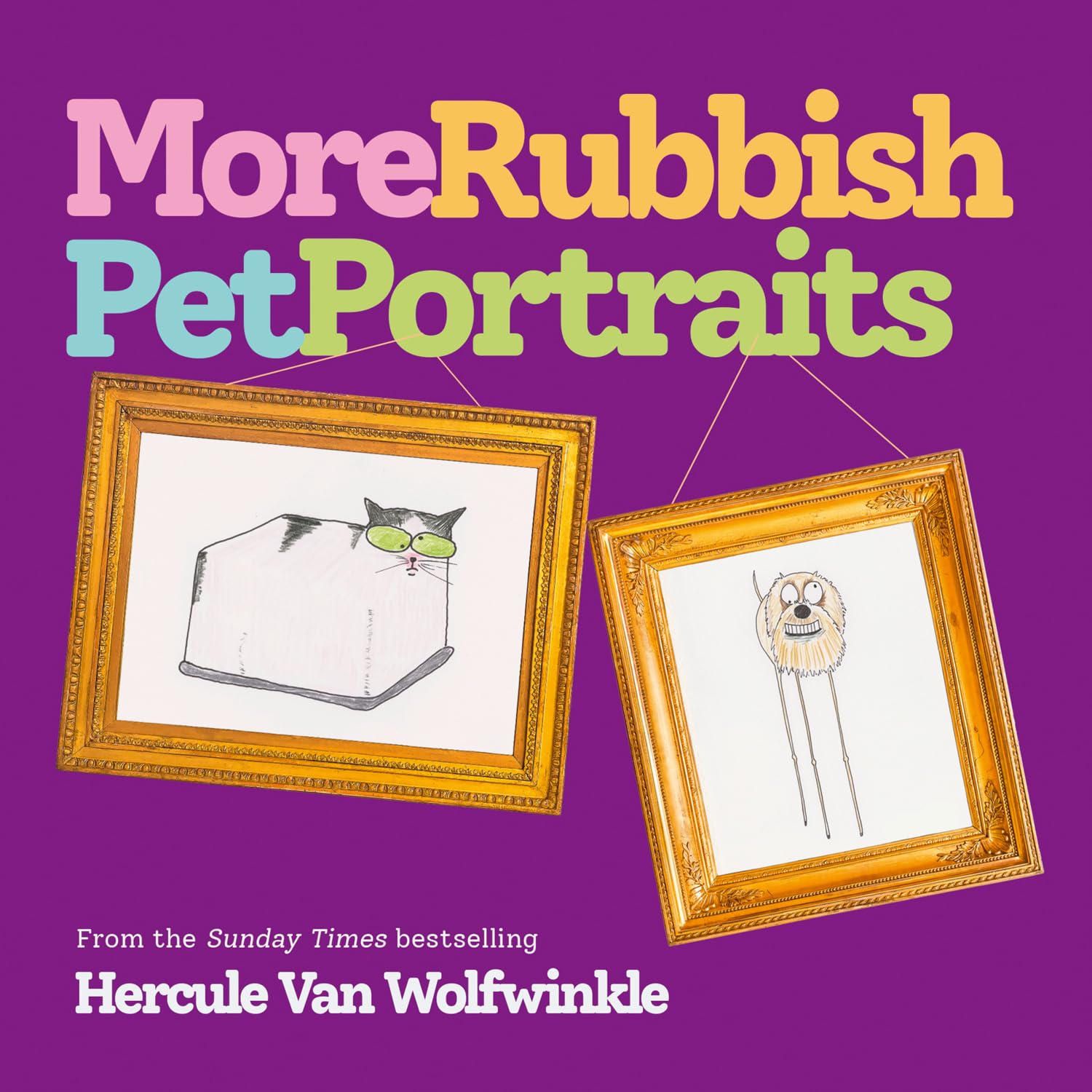 More Rubbish Pet Portraits: THE NEW BOOK FROM THE SUNDAY TIMES BESTSELLER HERCULE VAN WOLFWINKLE