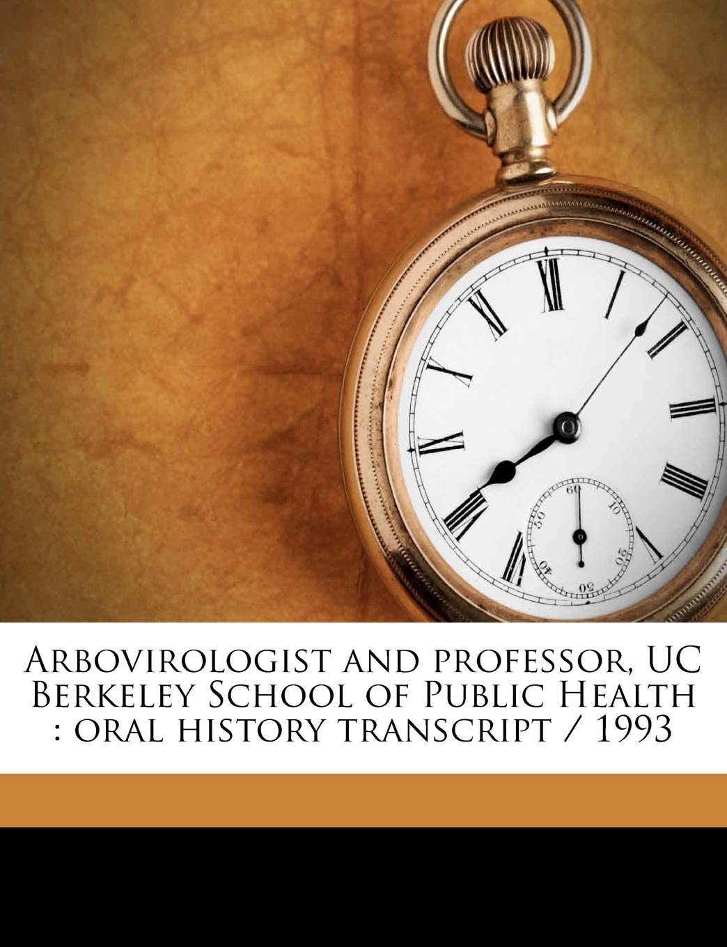 Arbovirologist and professor, UC Berkeley School of Public Health: oral history transcript / 199