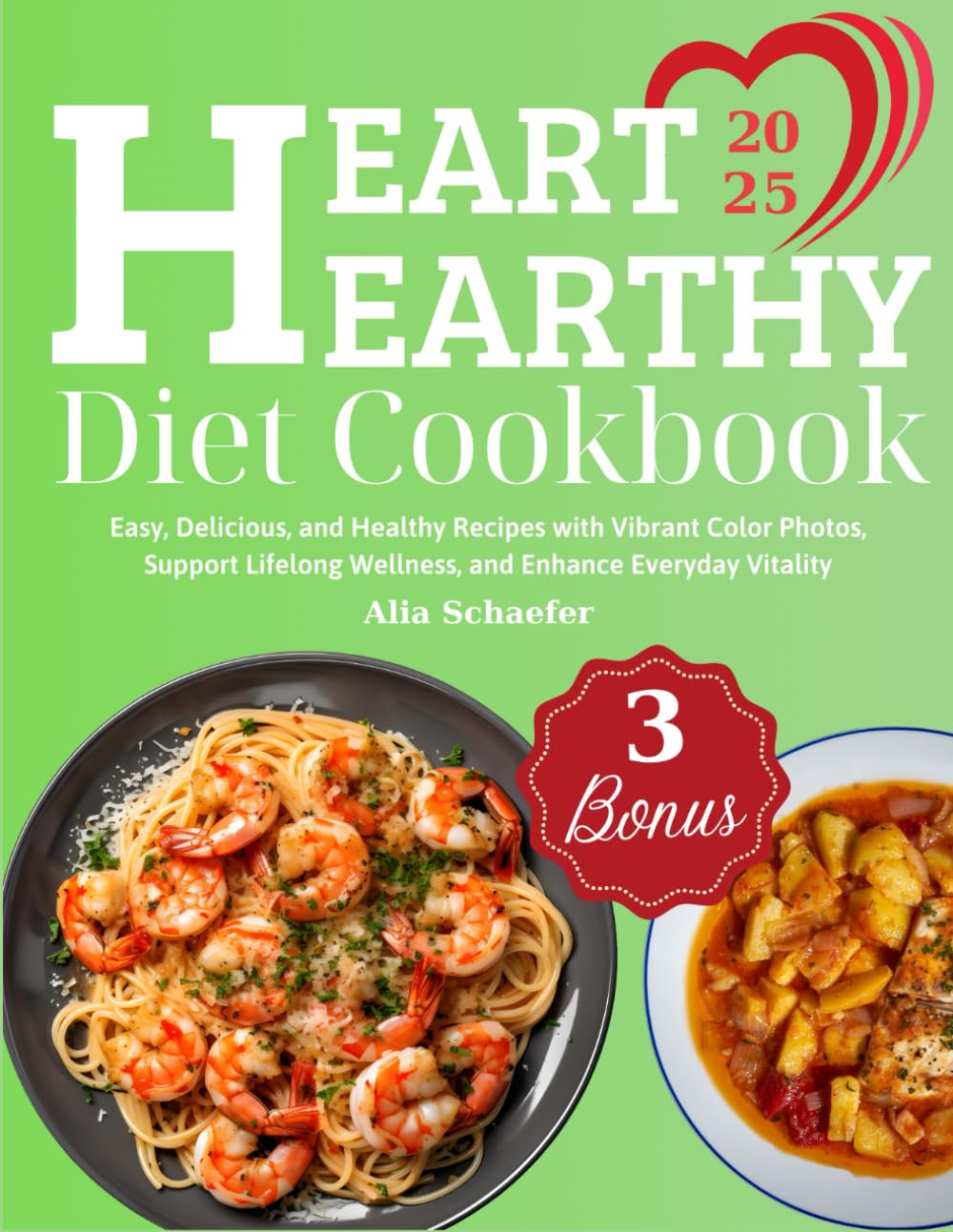 Heart Hearthy Diet Cookbook: Easy, Delicious, and Healthy Recipes with Vibrant Color Photos, Support Lifelong Wellness, and Enhance Everyday Vitality