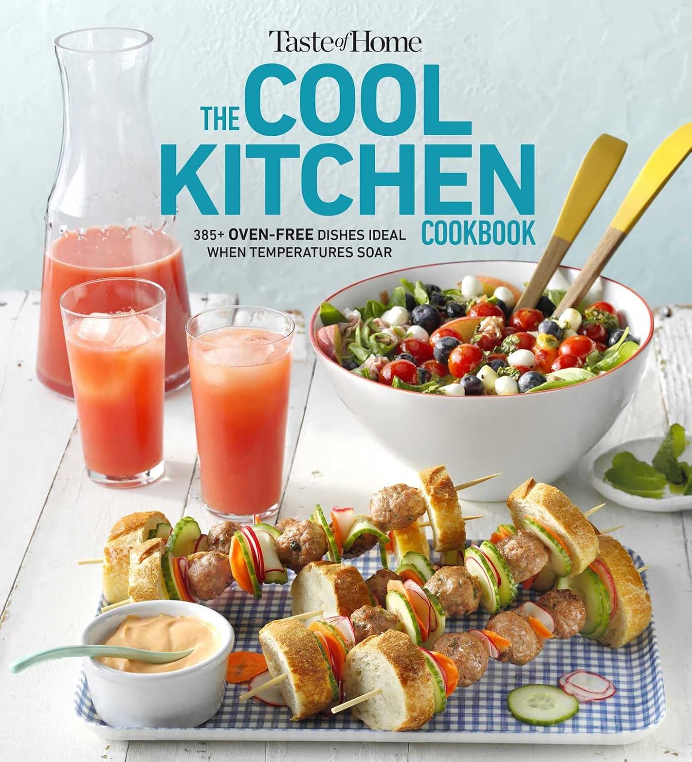 Taste of Home Cool Kitchen Cookbook: When temperatures soar, serve 392 crowd-pleasing favorites without turning on your oven! (Taste of Home Summer)