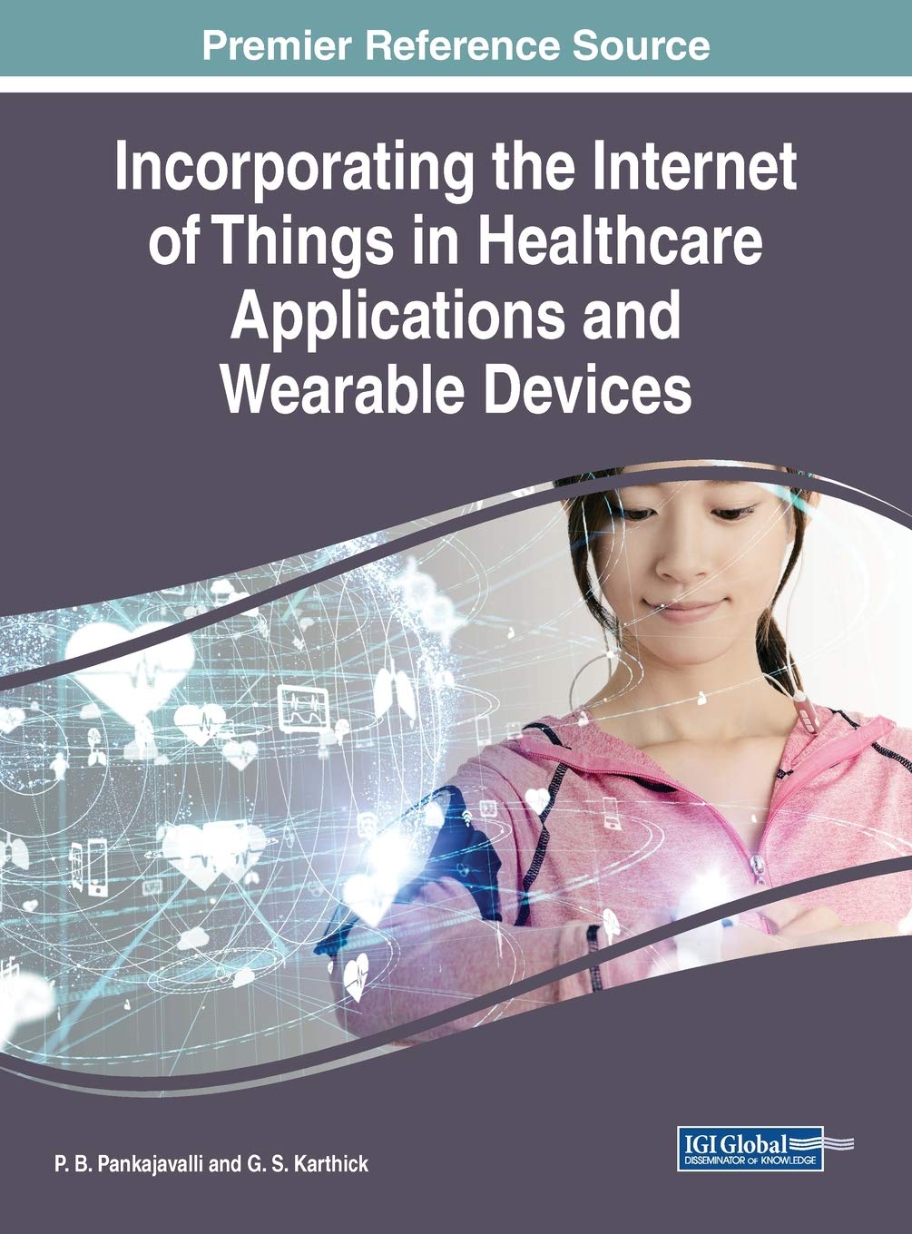 Incorporating the Internet of Things in Healthcare Applications and Wearable Devices (Advances in Medical Technologies and Clinical Practice (AMTCP))