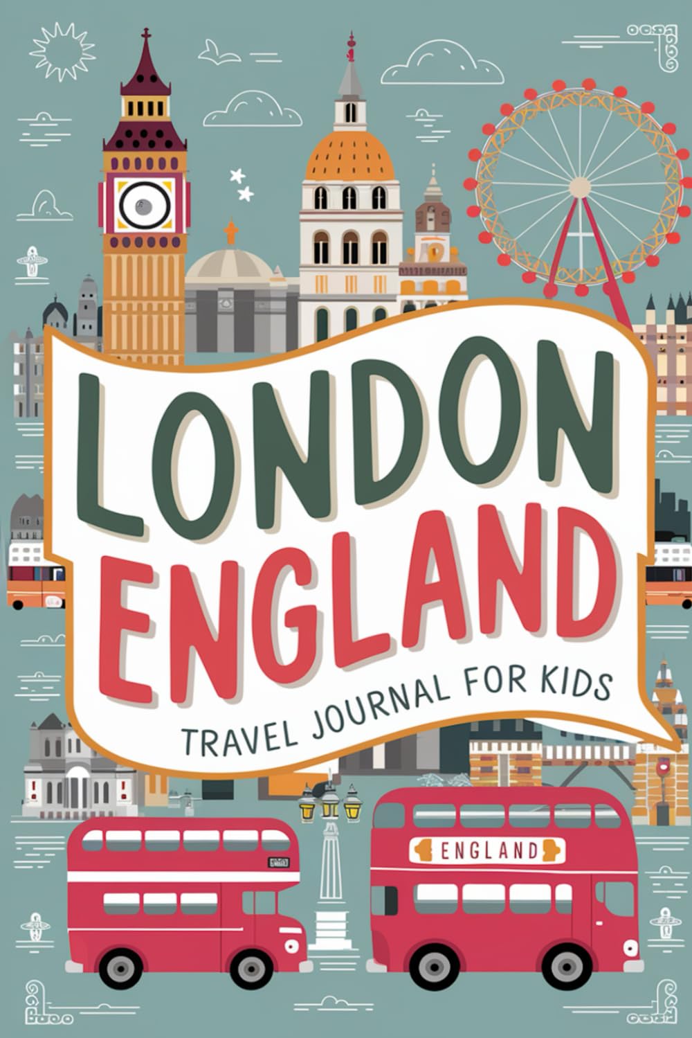 London England Travel Journal for Kids: With Prompts to Record Your Big Adventures