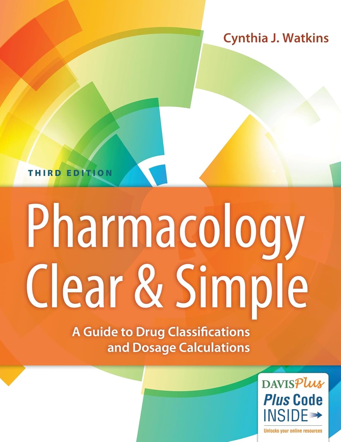 Pharmacology Clear and Simple: A Guide to Drug Classifications and Dosage Calculations