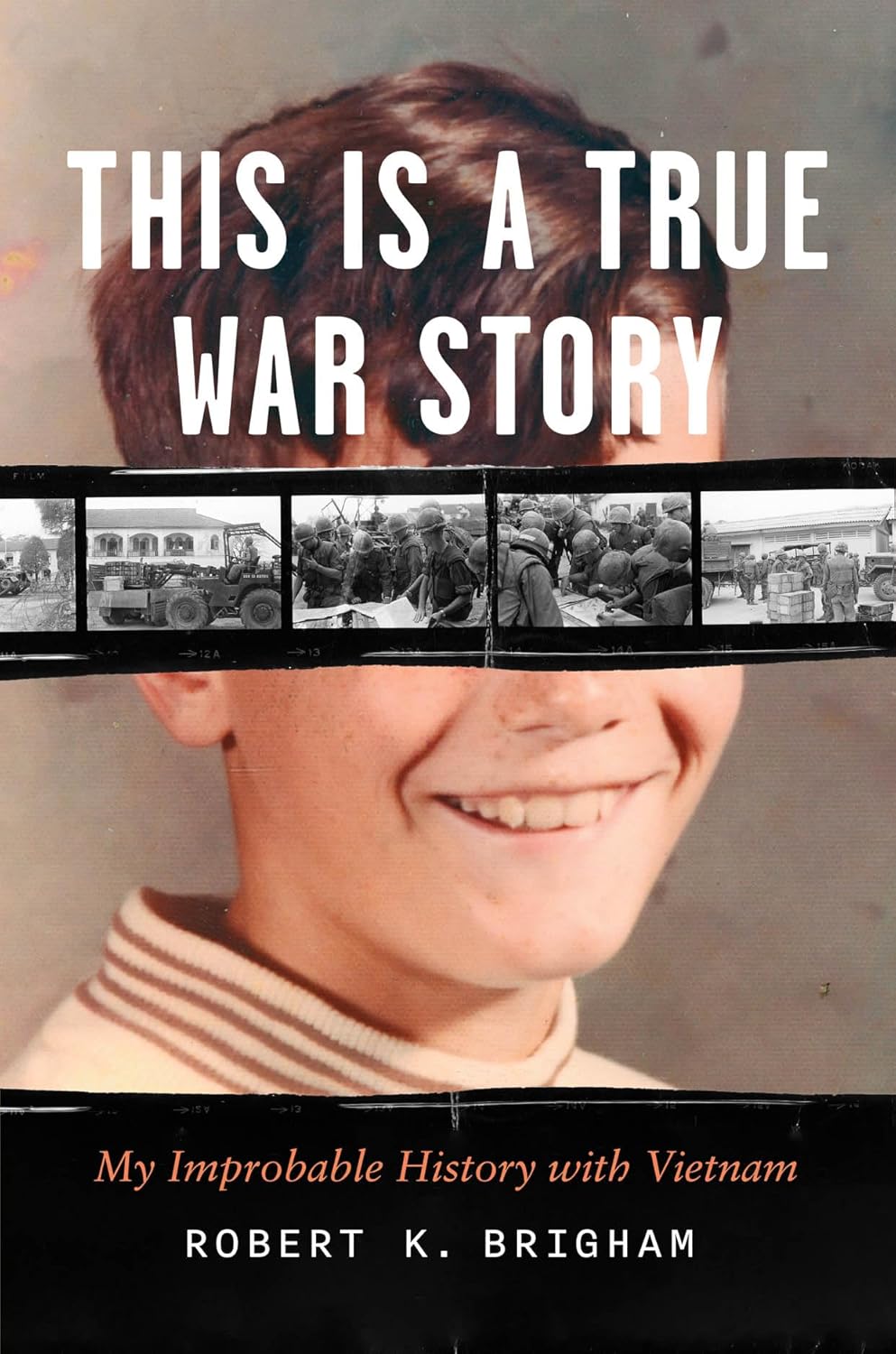 This Is a True War Story: My Improbable History with Vietnam
