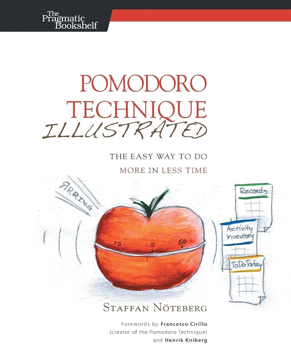 Pomodoro Technique Illustrated: The Easy Way to Do More in Less Time (Pragmatic Life)