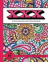 XXX: A Nasty Raunchy Adult Coloring Book- Relaxing Coloring Pages & Raunchy Sayings- Over 40 Images (XXX Coloring Books)