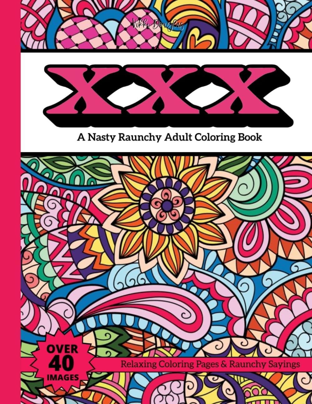 XXX: A Nasty Raunchy Adult Coloring Book- Relaxing Coloring Pages & Raunchy Sayings- Over 40 Images (XXX Coloring Books)