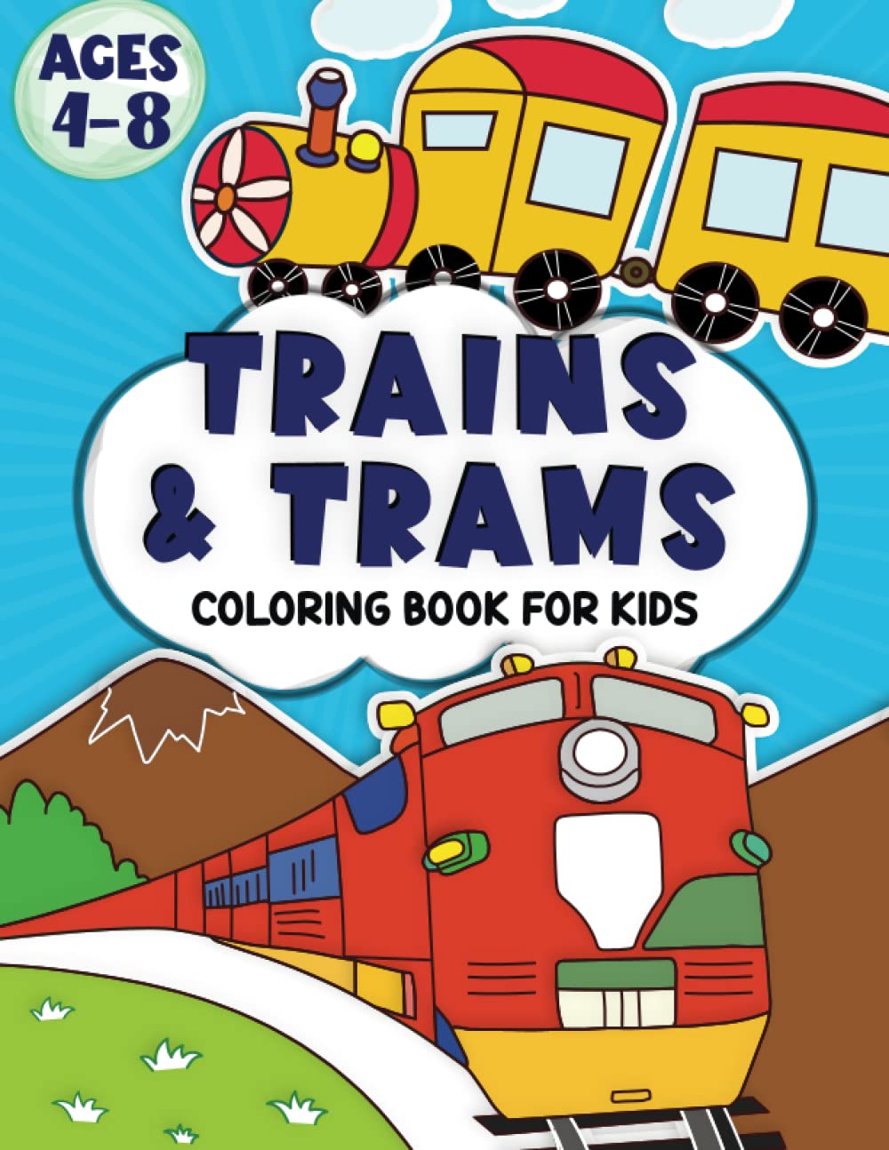 Trains and Trams Coloring Book For Kids Ages 4-8: Fun Children's Coloring and Activity Book with 50 Pages of Unique Trains | Great Gifts for Boys, ... and Kindergartens (Vehicles Coloring Book)