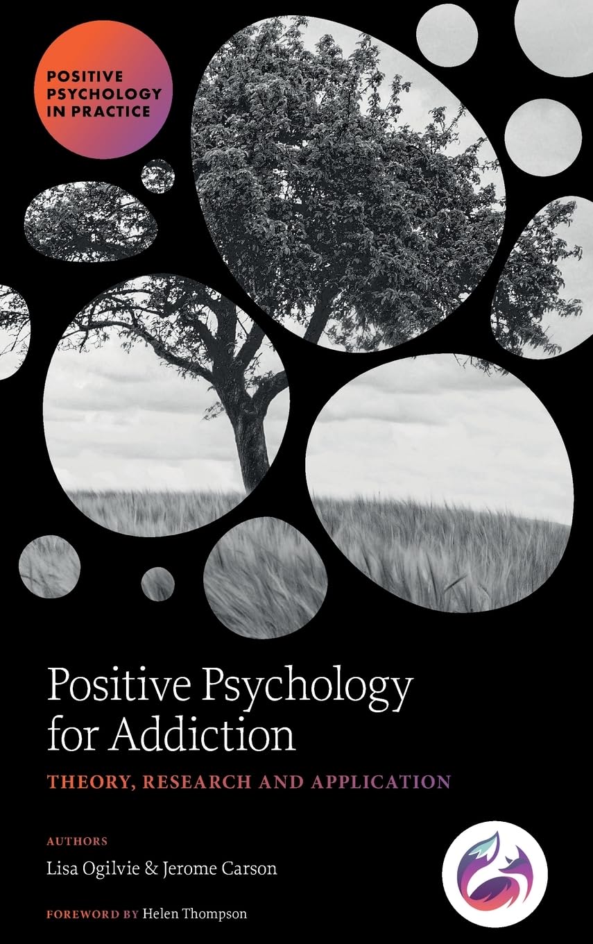 Positive Psychology for Addiction: Theory, Research and Application (Positive Psychology in Practice)