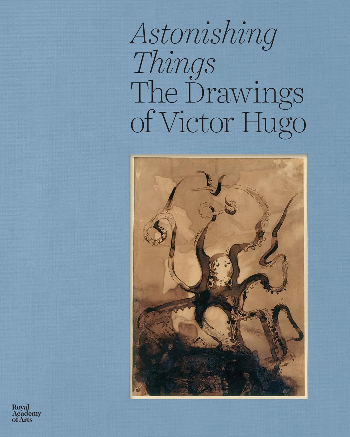 Astonishing Things: The Drawings of Victor Hugo
