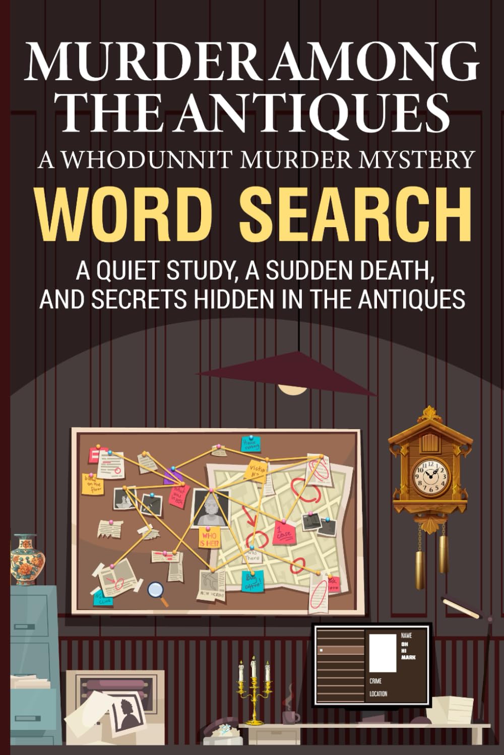 Murder Among the Antiques: A Whodunnit Murder Mystery Word Search Puzzle — Perfect for Murder Mystery and Cozy Mystery Lovers
