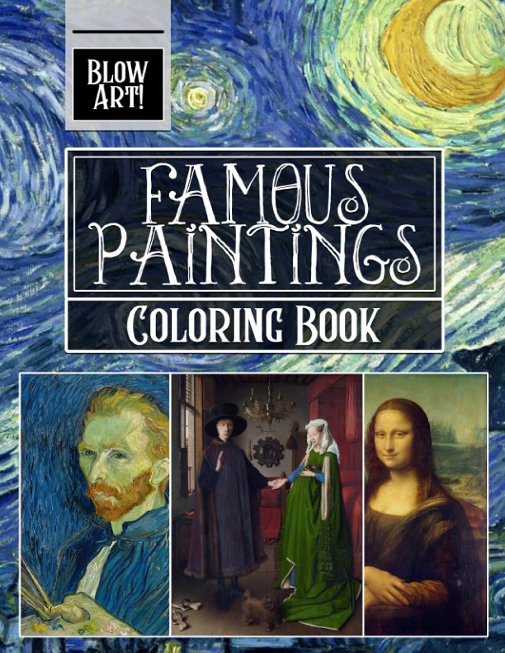 Blow Art! - Famous Paintings Coloring Book: Color Your Own Masterpieces Inspired By Iconic Artworks | For Adults, Teens Relaxation