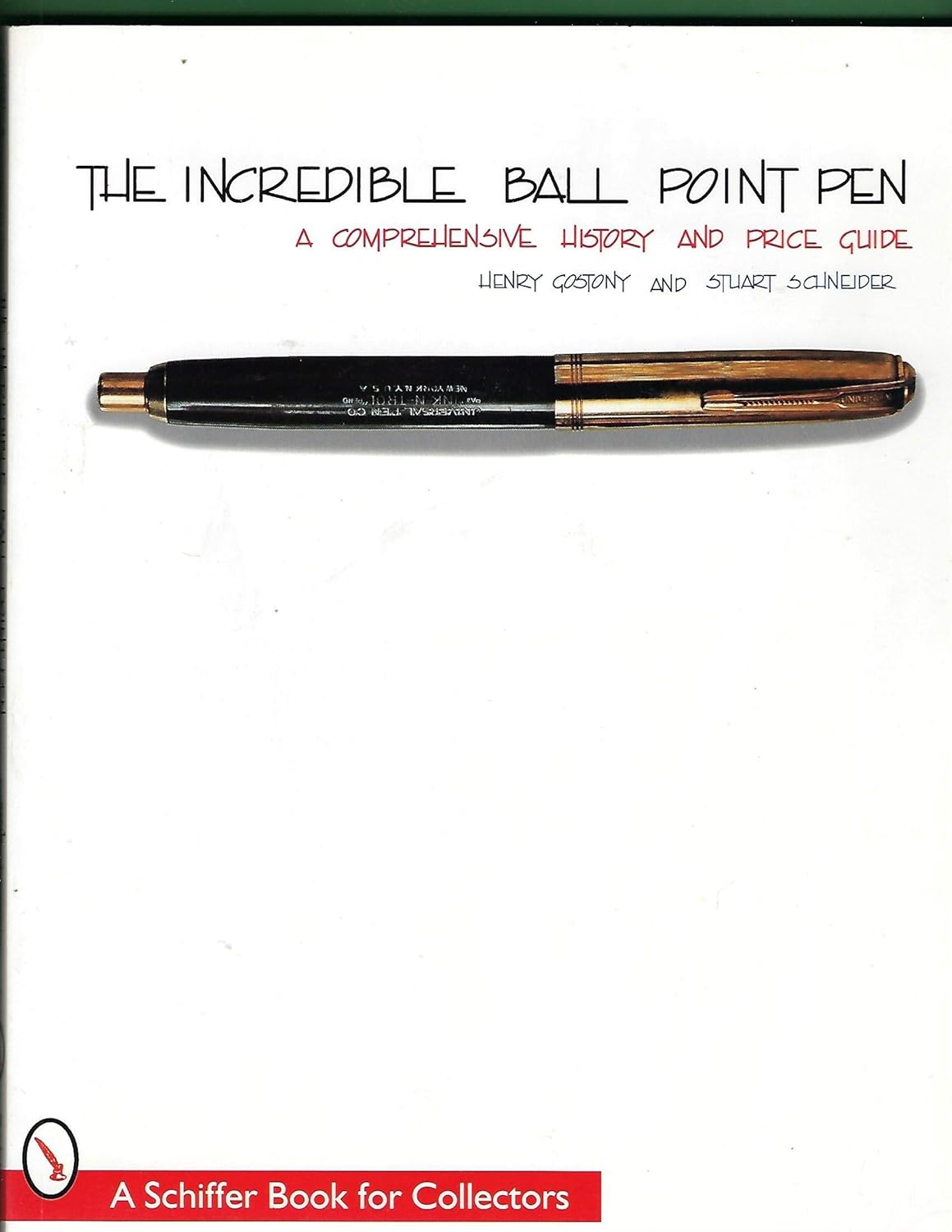 The Incredible Ball Point Pen: A Comprehensive History & Price Guide (A Schiffer Book for Collectors)