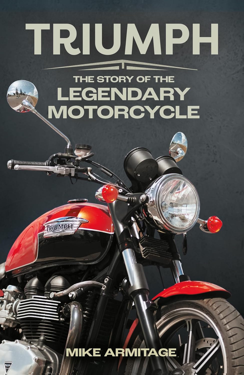 Triumph: The Story of the Legendary Motorcycle