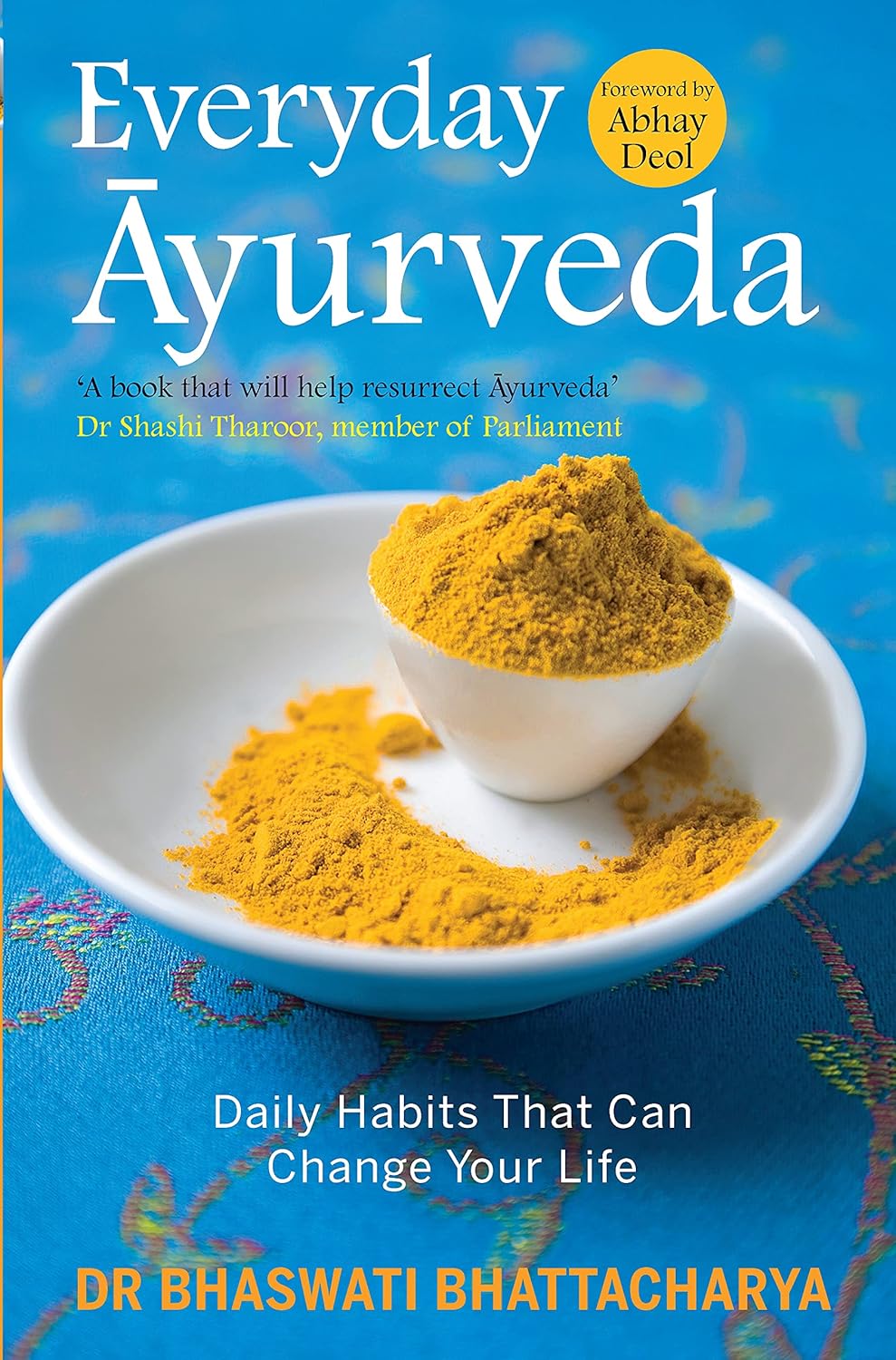 Everyday Ayurveda: Daily Habits That Can Change Your Life in a Day [Dec 31, 2014] Bhattacharya, Bhaswati