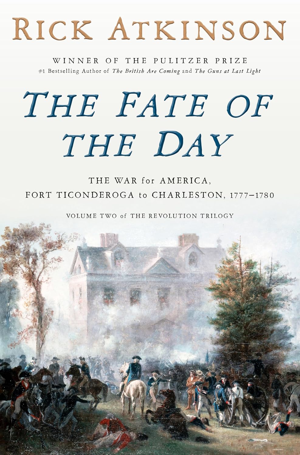 The Fate of the Day: The War for America, Fort Ticonderoga to Charleston, 1777-1780 (Revolution Trilogy, 2)
