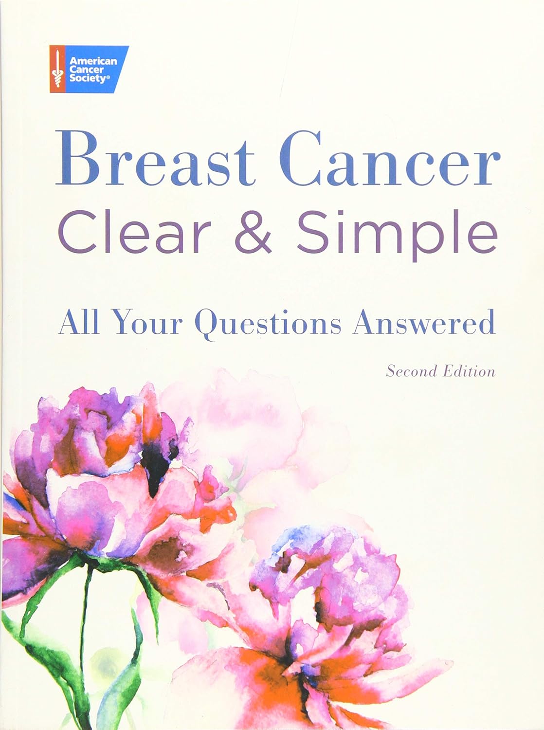 Breast Cancer Clear & Simple, Second edition: All Your Questions Answered (Clear & Simple: All Your Questions Answered series)