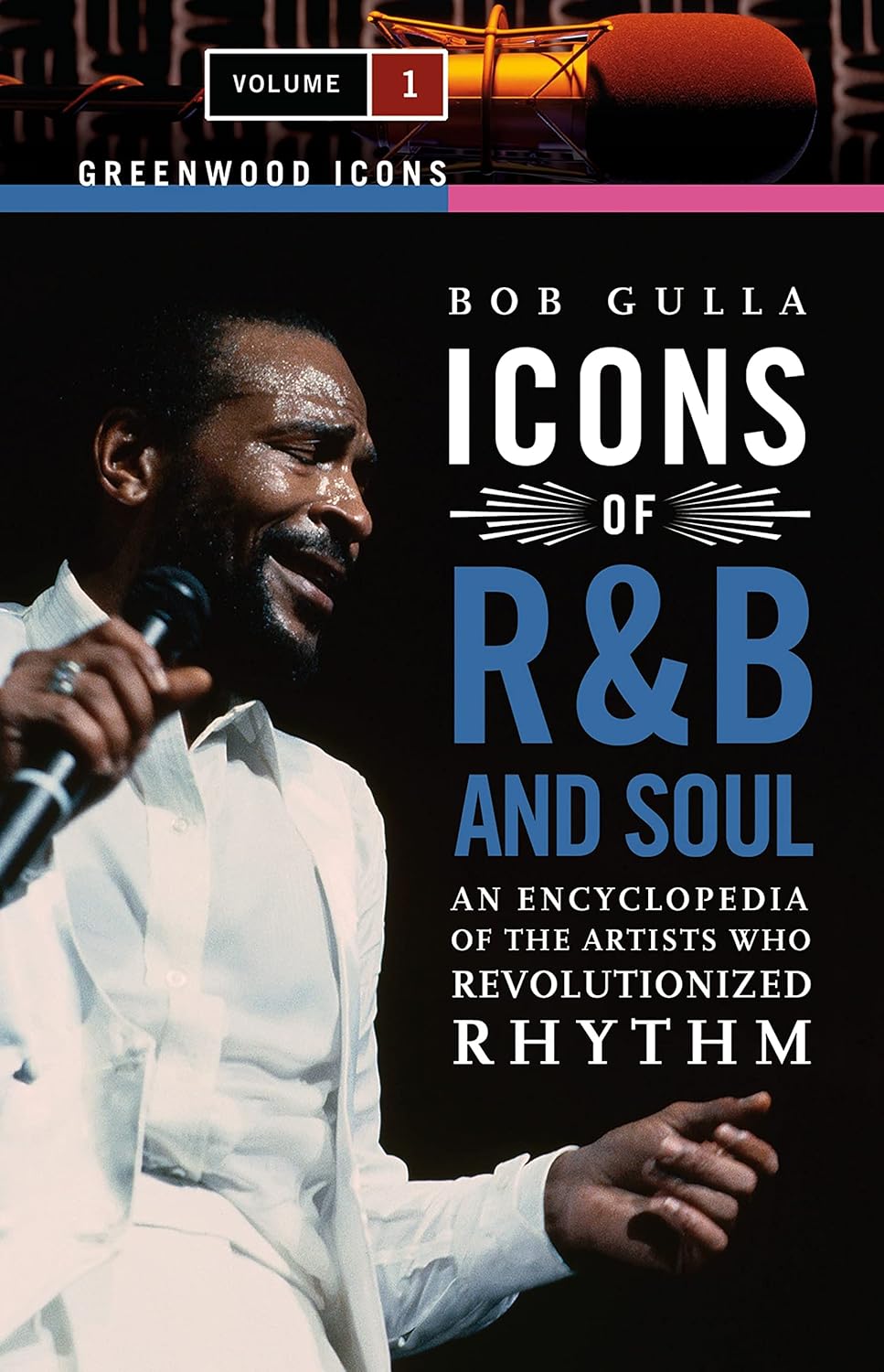 Icons of R&B and Soul: An Encyclopedia of the Artists Who Revolutionized Rhythm [2 volumes] (Greenwood Icons)