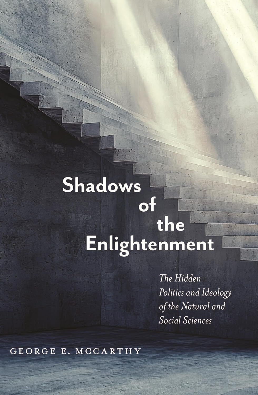 Shadows of the Enlightenment: The Hidden Politics and Ideology of the Natural and Social Sciences