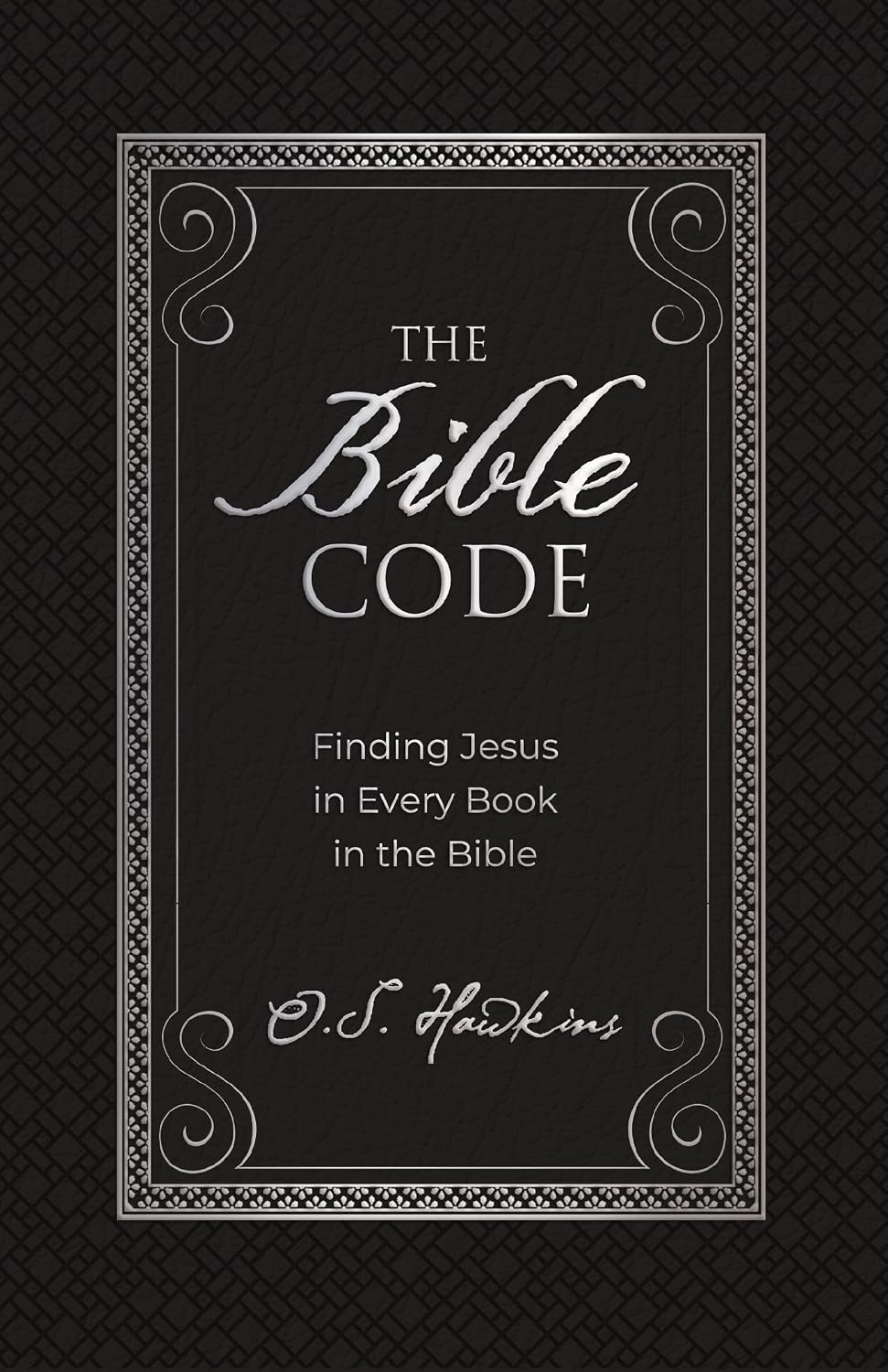 The Bible Code: Finding Jesus in Every Book in the Bible (The Code Series)