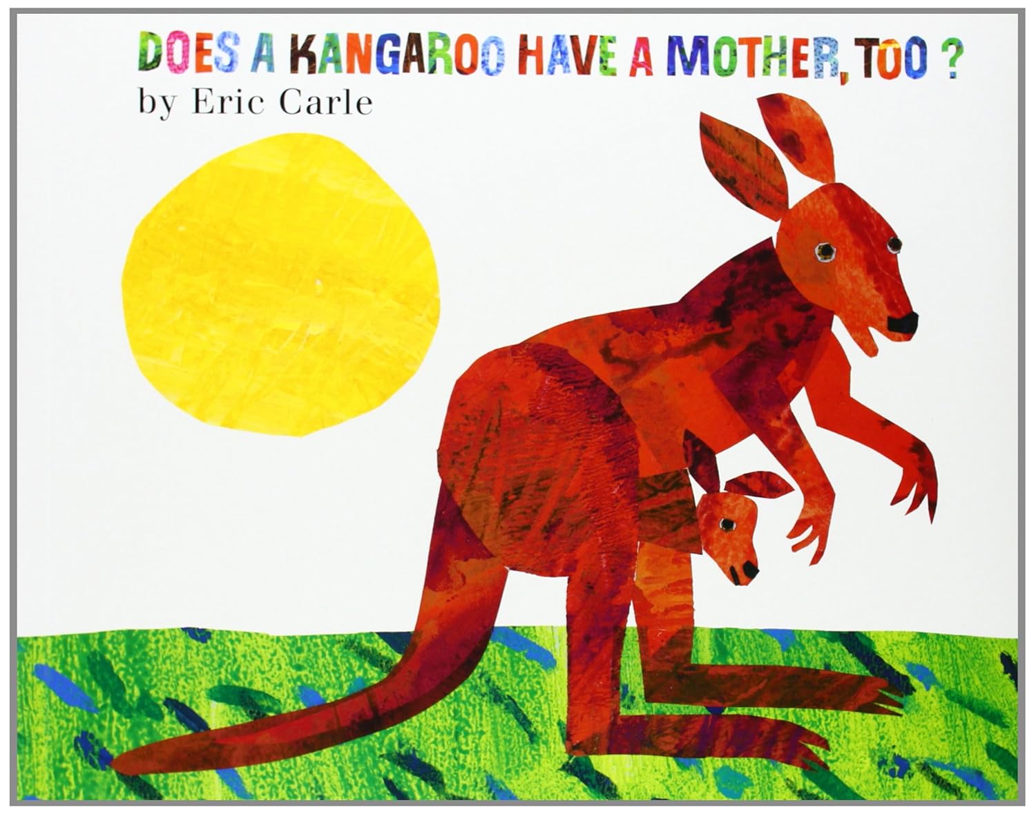 Does a Kangaroo Have a Mother, Too?: Explore the Love Between Mothers and Their Babies in This Charmingly Illustrated Story by Eric Carle