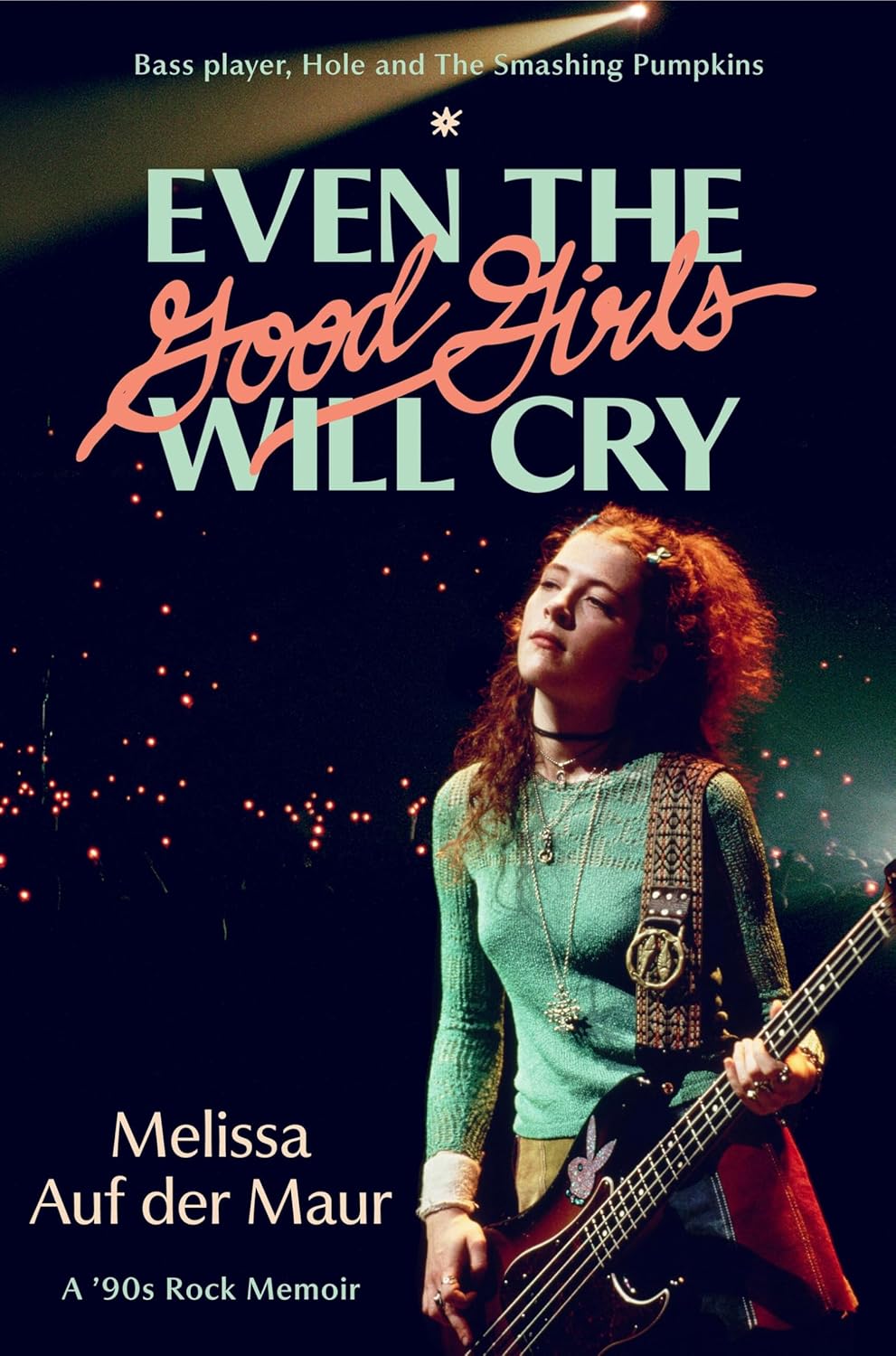 Even the Good Girls Will Cry: A '90s Rock Memoir