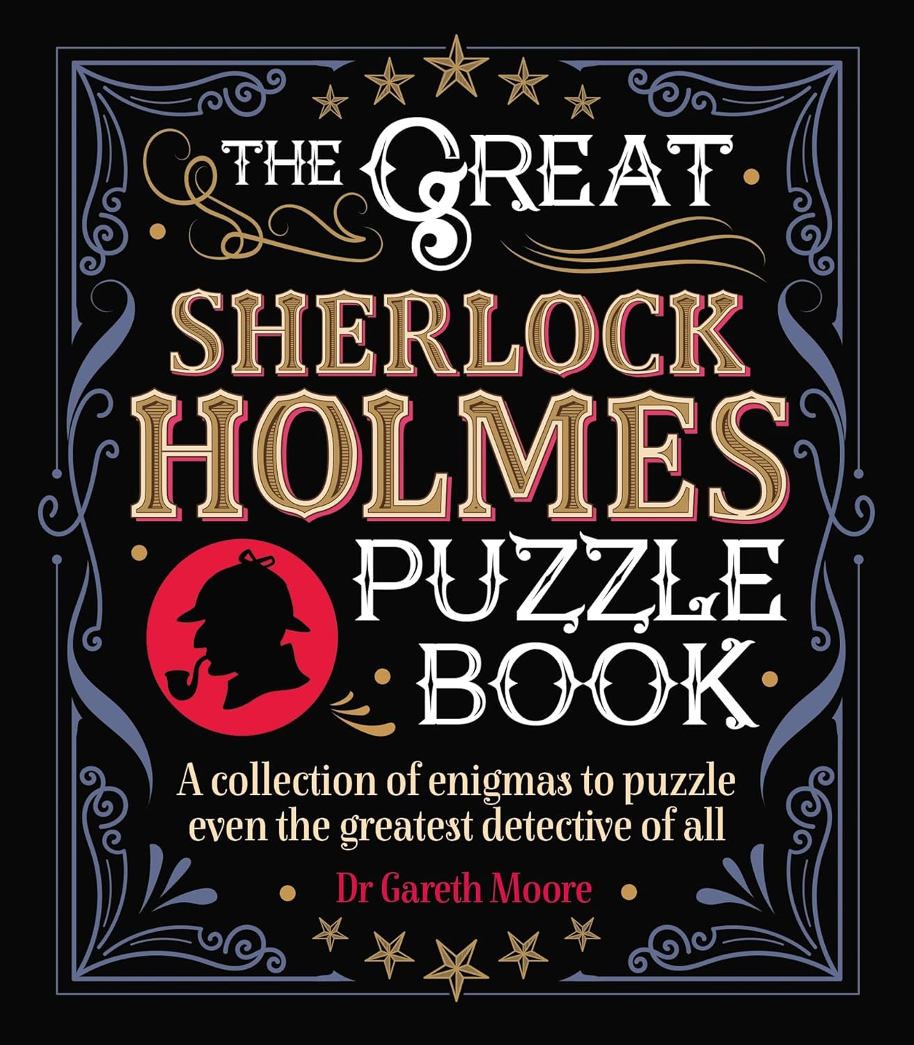 The Great Sherlock Holmes Puzzle Book: A Collection of Enigmas to Puzzle Even the Greatest Detective of All (Arcturus Literary Puzzles)