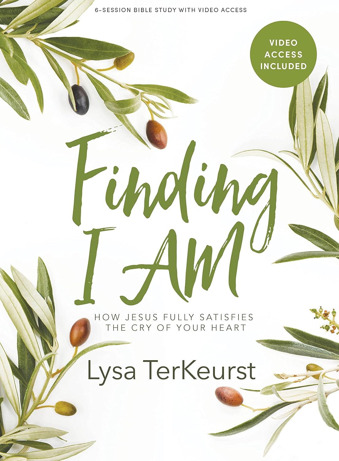 Finding I AM - Bible Study for Women with Video Access: How Jesus Fully Satisfies the Cry of Your Heart