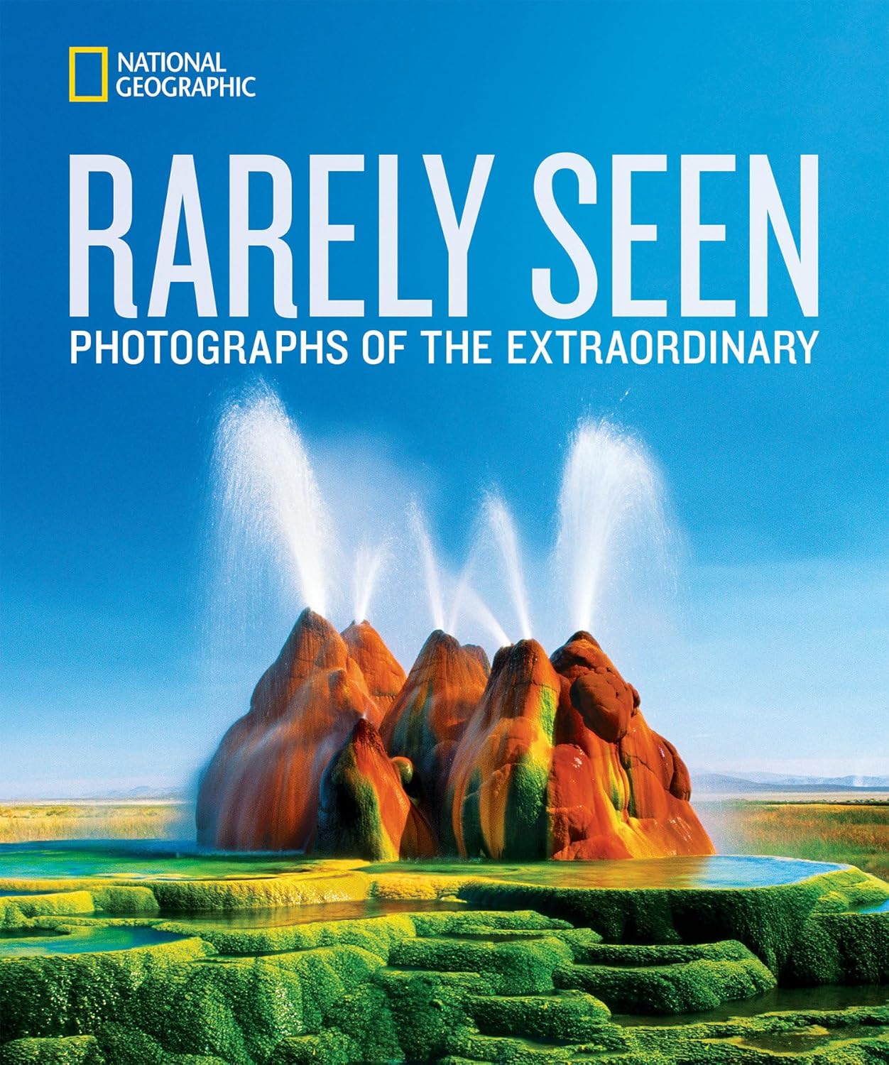 National Geographic Rarely Seen: Photographs of the Extraordinary (National Geographic Collectors)