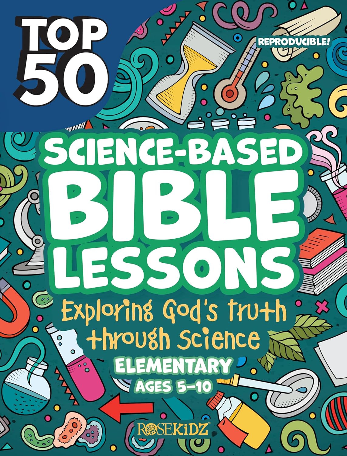 Top 50 Science-Based Bible Lessons: Exploring God's Truth through Science, Ages 5-10