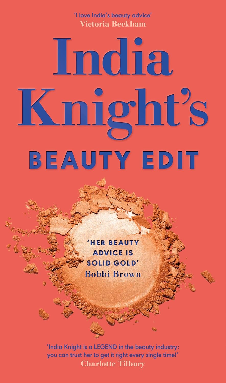 India Knight's Beauty Edit: The essential make up and skin care guide from the beloved Sunday Times beauty columnist