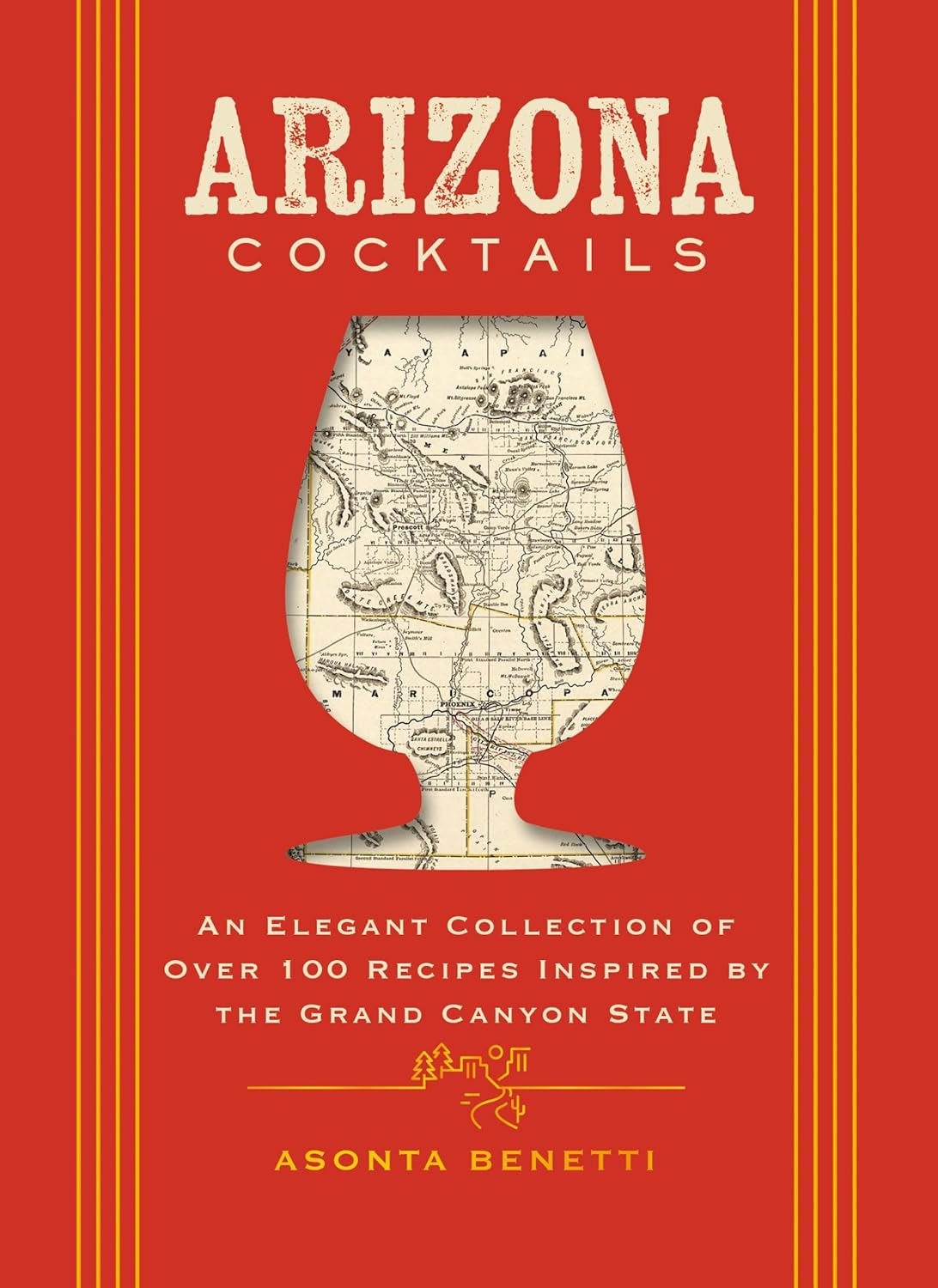 Arizona Cocktails: An Elegant Collection of Over 100 Recipes Inspired by the Grand Canyon State (City Cocktails)