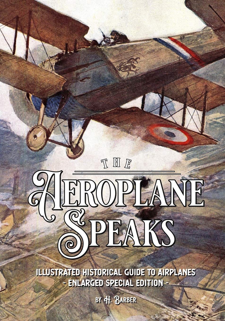The Aeroplane Speaks: Illustrated Historical Guide To Airplanes – Enlarged Special Edition