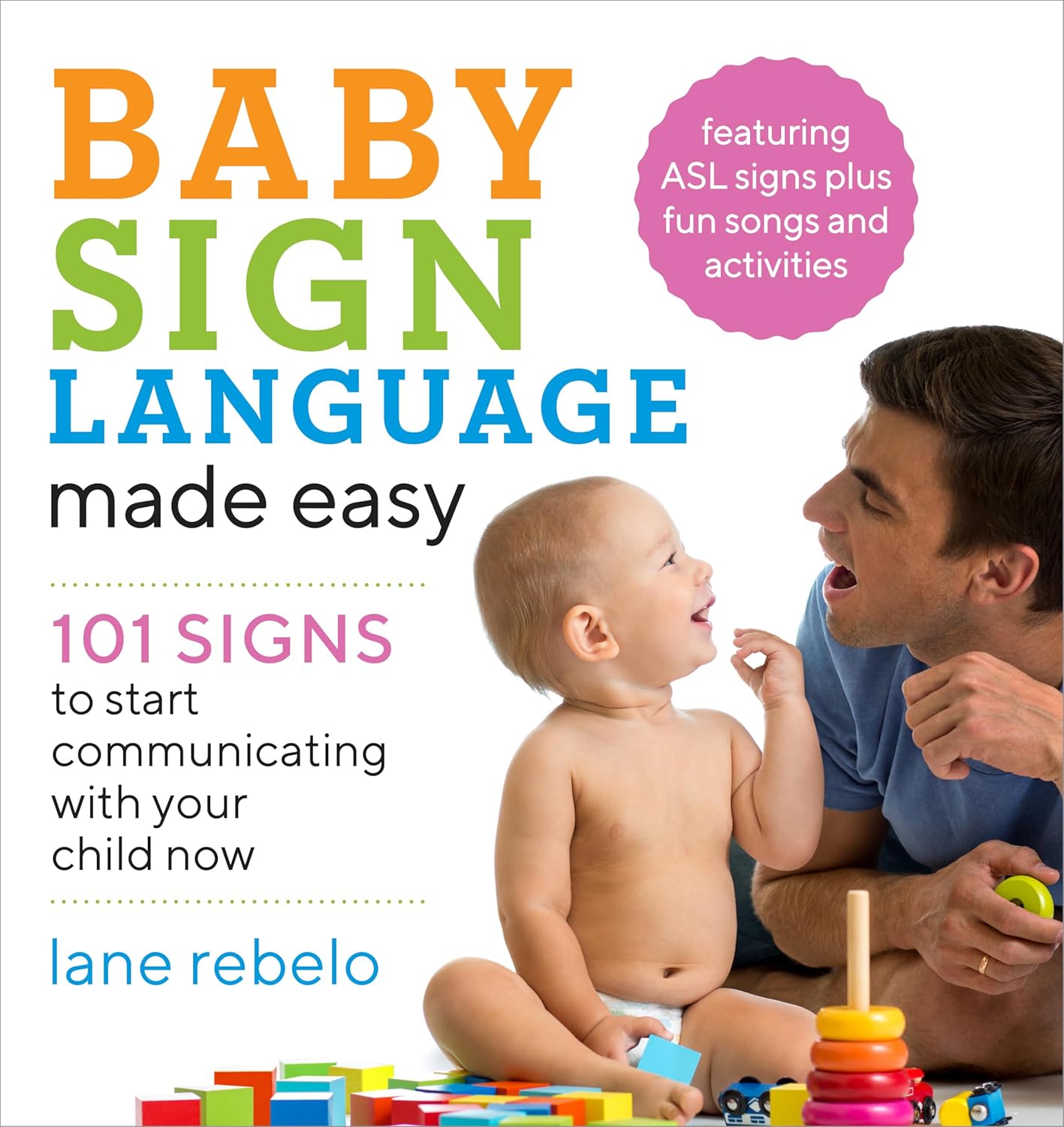 Baby Sign Language Made Easy: 101 Signs to Start Communicating with Your Child Now (Baby Sign Language Guides)