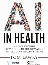 AI in Health: A Leader’s Guide to Winning in the New Age of Intelligent Health Systems (HIMSS Book Series)