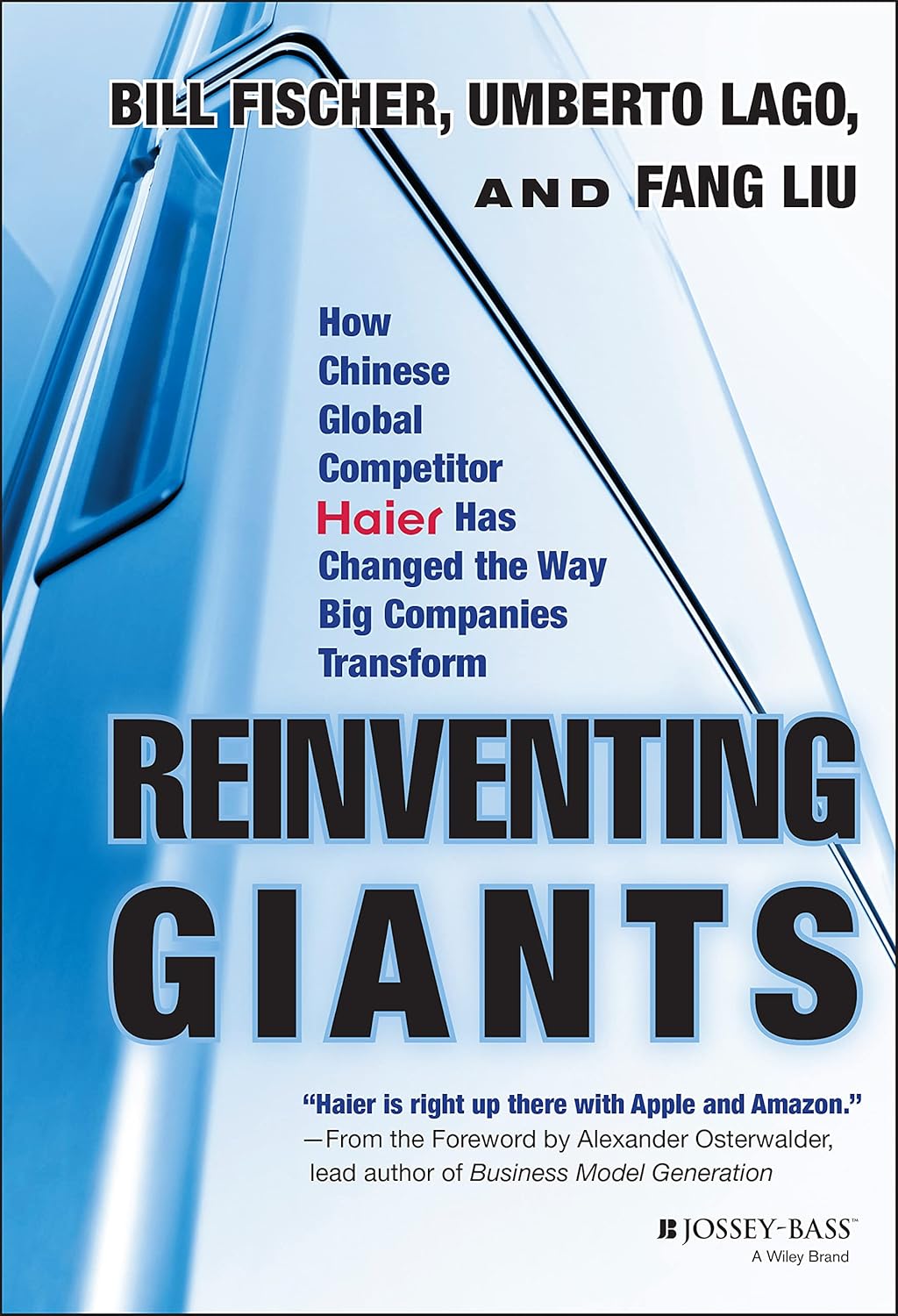 Reinventing Giants: How Chinese Global Competitor Haier Has Changed the Way Big Companies Transform