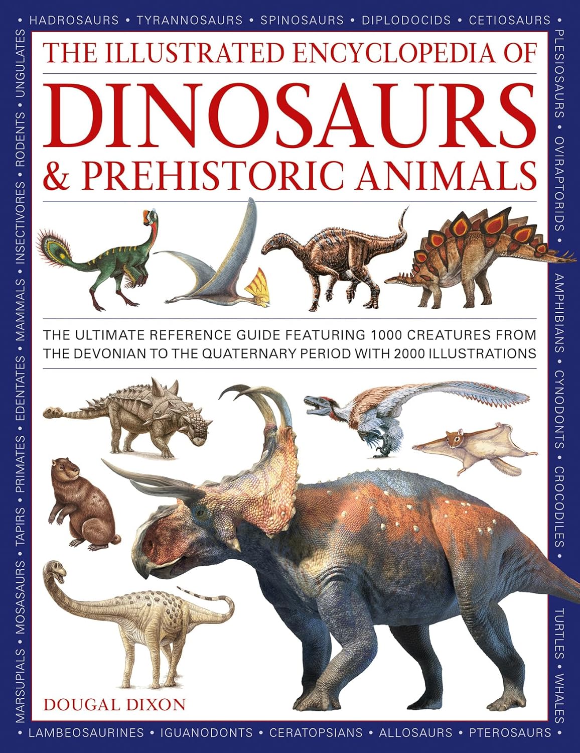 The Illustrated Encyclopedia of Dinosaurs and Prehistoric Creatures: The ultimate illustrated reference guide to 1000 dinosaurs and prehistoric creatures, updated and revised