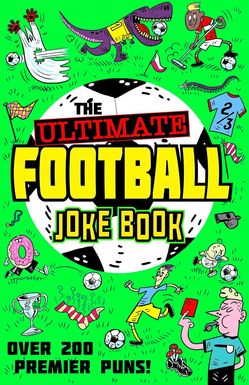 The Ultimate Football Joke Book: Get laughing with the funniest collection of football-themed jokes, for children aged 3 4 5 years and up!