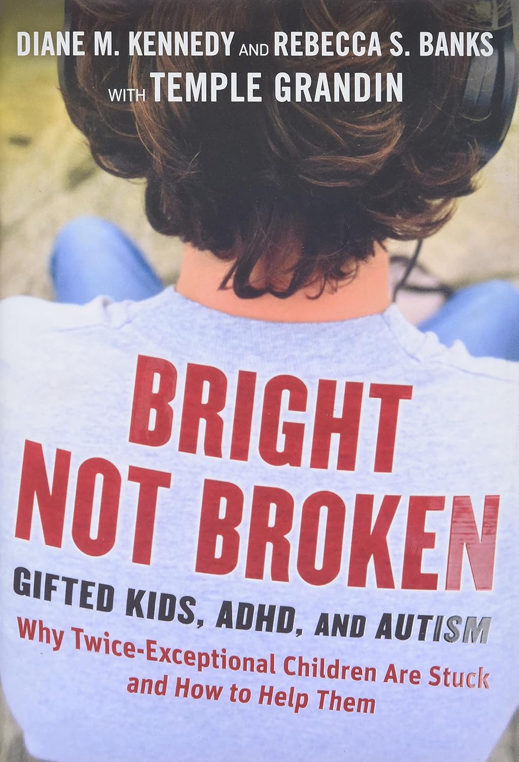 Bright Not Broken: Gifted Kids, ADHD, and Autism