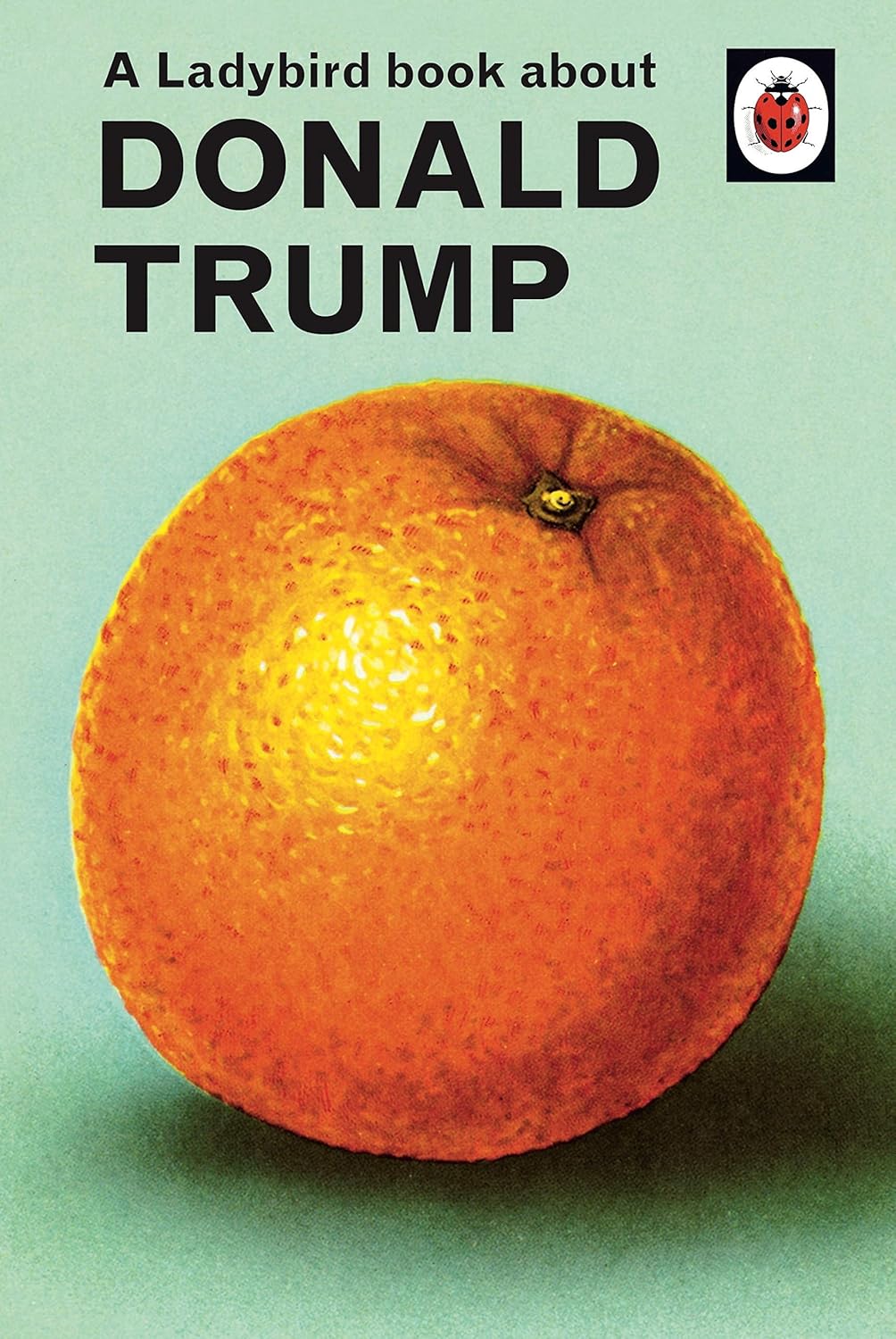A Ladybird Book About Donald Trump (Ladybirds for Grown-Ups)