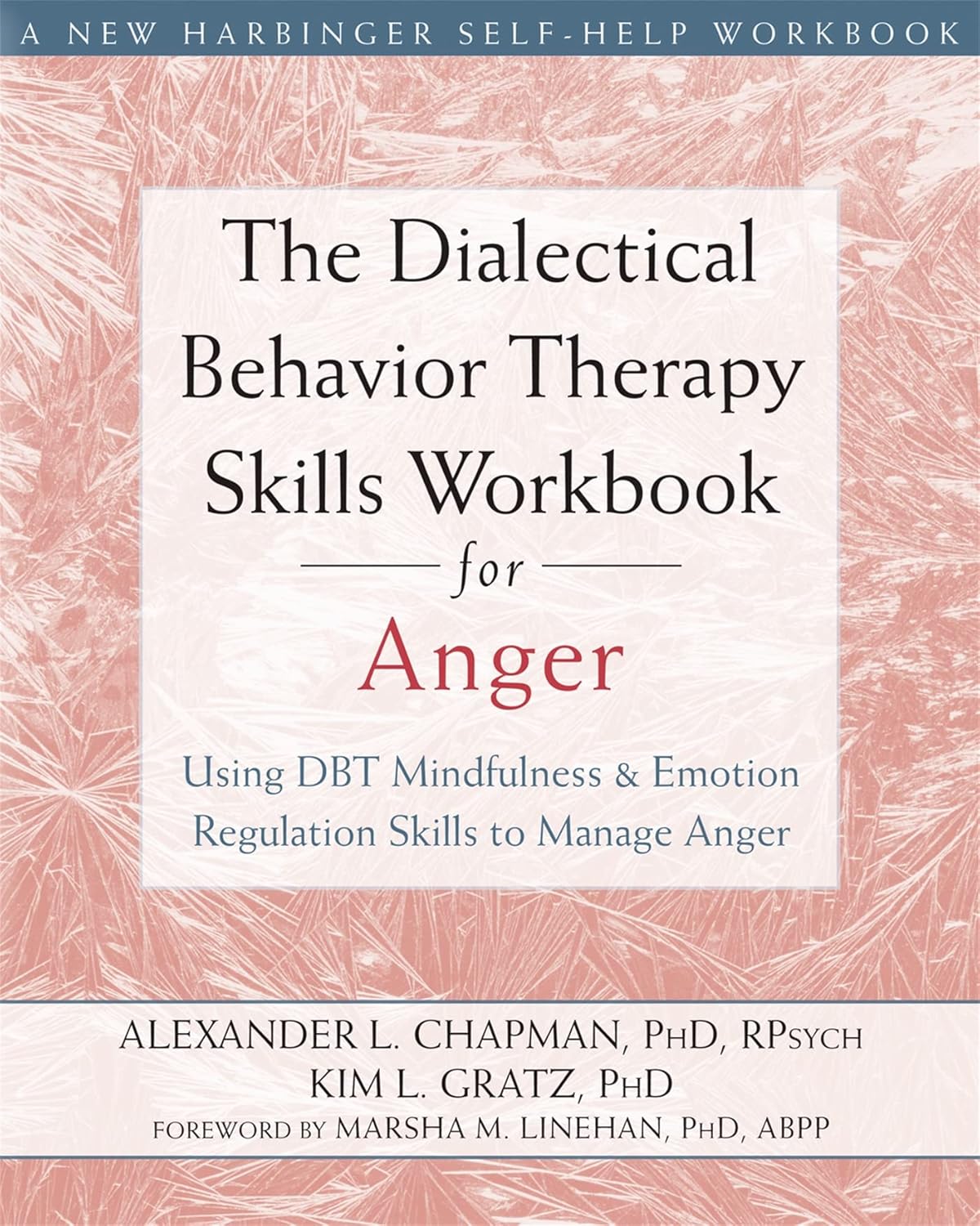 The Dialectical Behavior Therapy Skills Workbook for Anger: Using DBT Mindfulness and Emotion Regulation Skills to Manage Anger (New Harbinger Self-help Workbooks)
